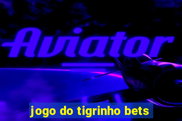 jogo do tigrinho bets